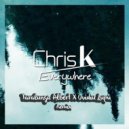 Chris K - Everywhere (Țarălungă Albert X Ovidiu Lupu Remix)