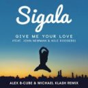SIGALA feat. John Newman & Nile Rodgers - Give Me Your Love (Alex B-Cube & Michael Klash Remix) ((Alex B-Cube & Michael Klash Remix) Ft. John Newman & Nile Rodgers)