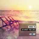 Mike R - Do What You Like (Original Mix)