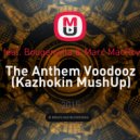 GRiZ feat. Bougenvilla & Marc MacRowland - The Anthem Voodooz (Kazhokin MushUp)