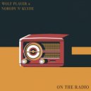 Wolf Player & Nobody n\' Klyde - On The Radio (Original mix)