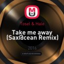 Tosel & Hale - Take me away (Sax@cean Remix)
