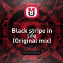 Vyacheslav Sketch - Black stripe in life
