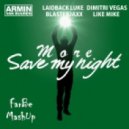 Armin van Buuren vs Laidback Luke & Dimitri Vegas & Like Mike vs Blasterjaxx - More Save My Night (FarBe MashUp)