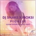Dj Snake X Moksi - Pigalle (Adam Foster\'s Dialect Edit)