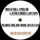 House Of Pain vs. Cypress Hill vs. ILL Phil & Lorenzo vs. Low Steppa - The Harlem Thing Jump Around, Loco En El Coco (Armand Cold Mashup Edit)
