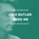Josh Butler - Need Me