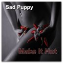 Sad Puppy - Make It Hot (Extended Mix)