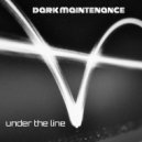 Dark Maintenance - Under The Line (Extended Version)