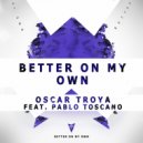 Oscar Troya & Pablo Toscano - Better On My Own (feat. Pablo Toscano) (Private Club Mix)