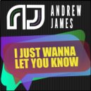 Andrew James - I Just Wanna Let You Know (Progressive Mix)