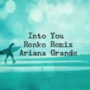 Ariana Grande - Into You (Renko Remix)