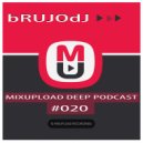 bRUJOdJ - Mixupload Deep Podcast #020 (August\'16)