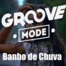 Groove Mode - Banho de Chuva (Extended Mix)