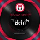 RUSSIAN DMITRY - This is life (2016)
