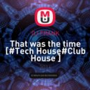 DJ FRANK - That was the time [#Tech House#Club House ] ()
