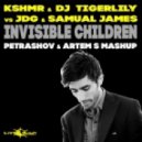 KSHMR & DJ Tigerlily vs JDG & Samual James - Invisible Children (PETRASHOV & ARTEM S MASHUP) (PETRASHOV & ARTEM S MASHUP)