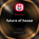 Woo Den - future of house ()