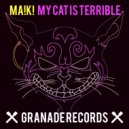 Ma!k! - My Cat Is Terrible