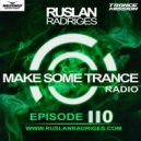 Ruslan Radriges - Make Some Trance 110
