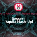 Dawin & Retrohands vs.Modern Machines - Dessert (Aquila Mash-Up)