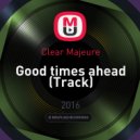 Clear Majeure - Good times ahead