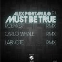 Alex Portarulo Dj - Must Be True (Carlo Whale (Remix)) (Carlo Whale (Remix))