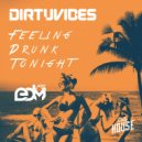 DirtyVibes - Feeling Drunk Tonight (Original Mix)