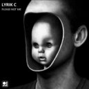 Lyrik C - Please Not Me (Original Mix)