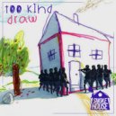 Too Kind - Draw