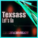 Texsass - Let\'s Go (Original Mix)
