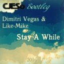 Dimitri Vegas & Like-Mike - Stay A While
