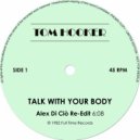 Tom Hooker - Talk With Your Body (Alex Di Ciò Re-Edit)