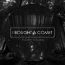I Bought a Comet - Fairy Tales
