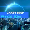Candy Shop - World Kiss (Original Mix)