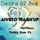 Teddy Rose Ft. MOT - Desire 92 дня (AIVELO Mash\'up)