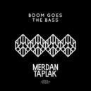 Merdan Taplak & Goodzie - Boom Goes The Bass