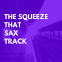 The Squeeze - That Sax Track