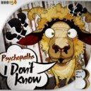 Psychopaths - I Don't Know