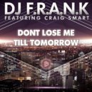 DJ F.R.A.N.K ,Craig Smart - Don\'t Lose Me Till Tomorrow (Original Extended Mix)