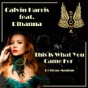 Calvin Harris feat. Rihanna - This Is What You Came For