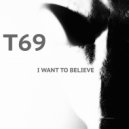 T69 - I Want To Believe (Original Mix)
