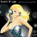 Electro Funk Machine - Turn It Up (Original mix)