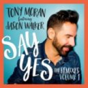 Tony Moran Ft. Jason Walker - Say Yes