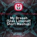 BBQ Sauce x BEP x Mikael x Zubov - My Braaah (Stas Limonoff Short Mash Up) (Stas Limonoff Short Mashup)