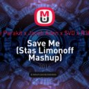 The Parakit x Jacob Aden x SVD x R3hab - Save Me (Stas Limonoff Mash Up) (Stas Limonoff Mashup)
