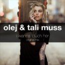 Olej & Tali Muss - I Wanna Touch Her (Original Mix)