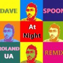 Dave Spoon - At Night (Roland UA Remix)