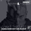 Eminem & Hedegaard & Jaysounds - Shake That Ass (Dj Hanna Shine Mash Up)