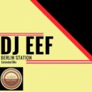 DJ EEF - Berlin Station (Extended Mix)